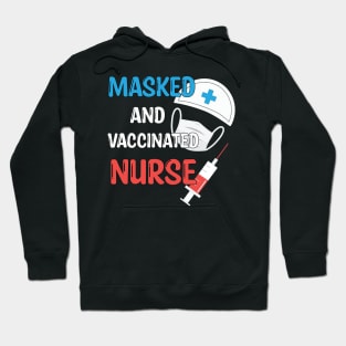Masked And Vaccinated Nurse - Funny Nurse Saying Gift 2021 Hoodie